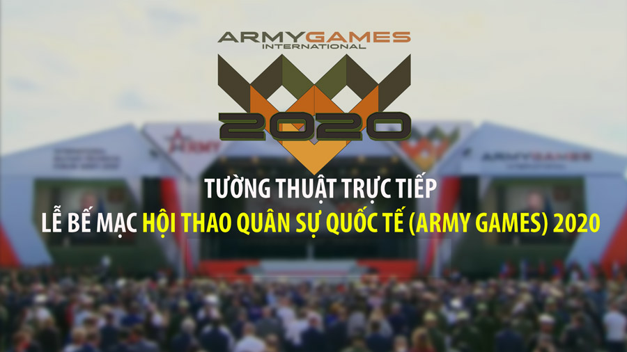 TƯỜNG THUẬT TRỰC TIẾP: Lễ Bế mạc Hội thao Quân sự Quốc tế Army Games 2020